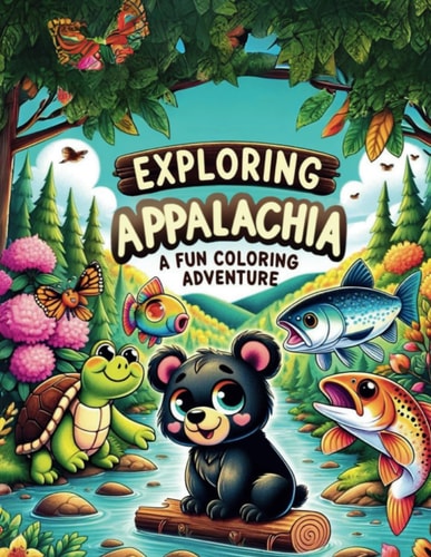 Adventures in Appalachia An Educational Wildlife Coloring Book: Have Fun While Also Learning about the Plans and Animals Native to the Appalachian Region