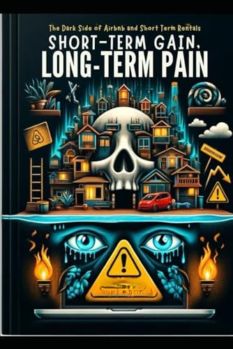 Short-Term Gain, Long-Term Pain The Darkside of Airbnb and Short-Term Rentals