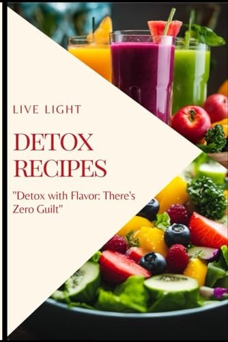 Detox Recipes "Detox with Flavor: There's Zero Guilt"