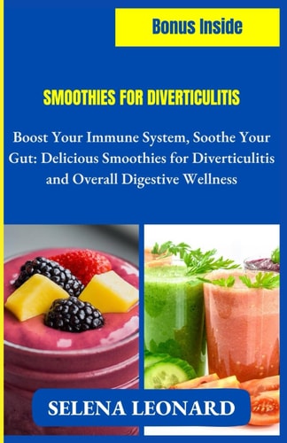 Smoothies for Diverticulitis Boost Your Immune System, Soothe Your Gut: Delicious Smoothies for Diverticulitis and Overall Digestive Wellness