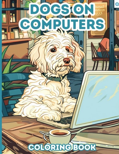 Dogs on Computers 40 Coloring Pages for Adults, Teens