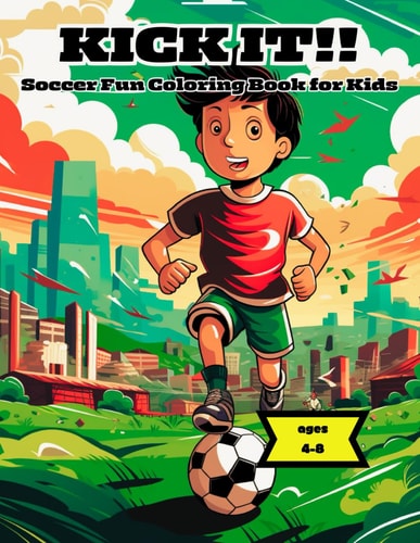 Kick It!! Soccer Fun Coloring Book for Kids Ages 4-8