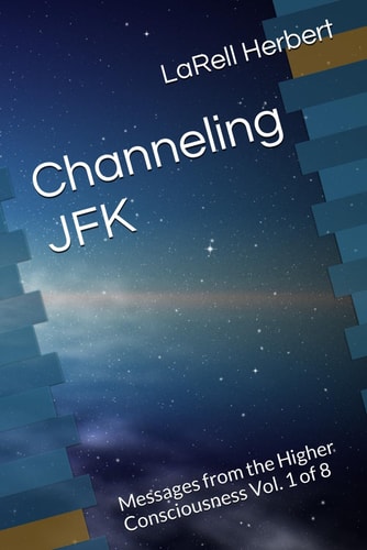 Channeling JFK Messages from the Higher Consciousness Vol. 1 of 8