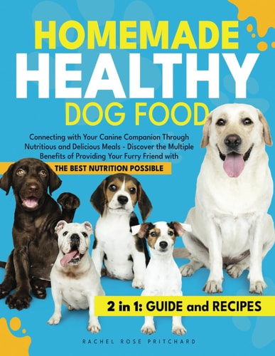 Homemade Healthy Dog Food Connecting with Your Canine Companion Through Nutritious and Delicious Meals - Discover the Multiple Benefits of Providing Your Furry Friend with the Best Nutrition Possible