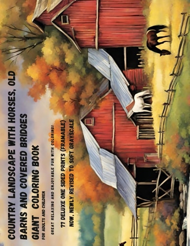 Country Landscape with Horses, Old Barns and Covered Bridges Giant Coloring Book for Adults and Children: Great Relaxing and Enjoyable Fun with Coloring 77 Delux One Sided Prints (Framable)