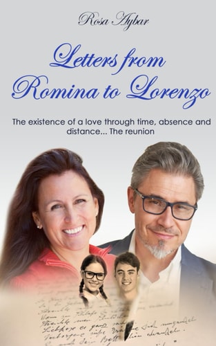 Letters from Romina to Lorenzo The Existence of a Love Through Time, Absence and Distance... The Reunion