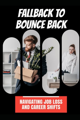 Fallback to Bounce Back Navigating Job Loss and Career Shifts