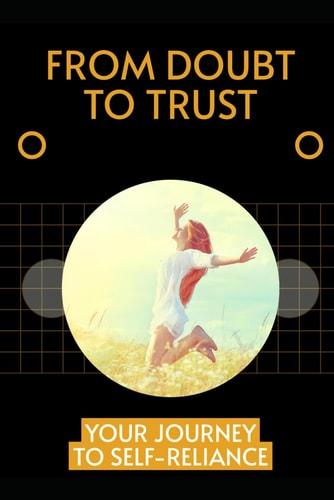 From Doubt to Trust Your Journey to Self-reliance