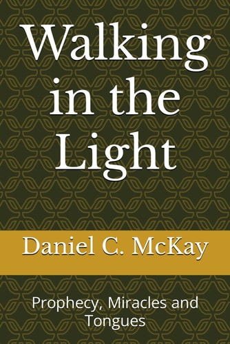Walking in the Light Prophecy, Miracles and Tongues