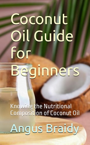 Coconut Oil Guide for Beginners Knowing the Nutritional Composition of Coconut Oil