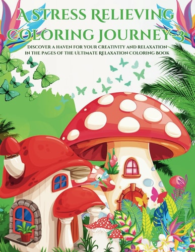 A Stress Relieving Coloring Journey - 3 Discover a Haven for Your Creativity and Relaxation in the Pages of the Ultimate Relaxation Coloring Book