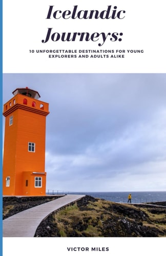 Icelandic Journeys 10 Unforgettable Destinations for Young Explorers and Adults Alike