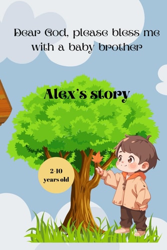 Dear God, Please Bless Me with a Baby Brother Alex's Story