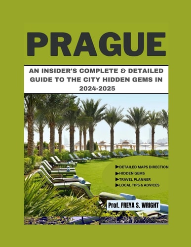 Prague An Insider's Complete & Detailed Guide to the City Hidden Gems in 2024-2025