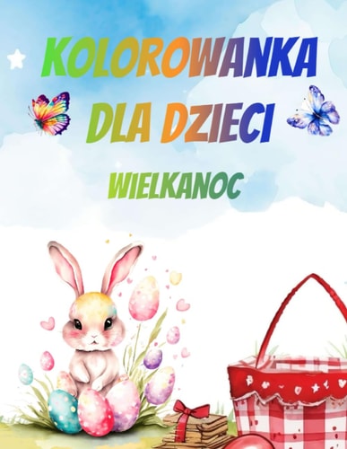 Wielkanoc Kolorowanka Dla Dzieci W Wieku 2-8 Ponad 50 Kolorowanek Świąteczne Wzory i Obrazy