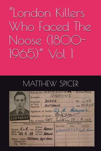 "London Killers Who Faced The Noose (1800-1965)" Vol 1