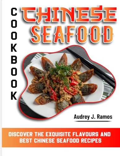 Chinese Seafood Cookbook Discover the Exquisite Flavours and Best Chinese Seafood Recipes