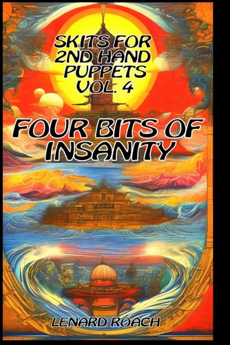 Skits For 2nd Hand Puppets Volume 4 Four Bits Of Insanity