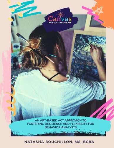 Canvas ACT-Art An Art-Based ACT Approach to Fostering Resilience and Flexibility for Behavior Analysts