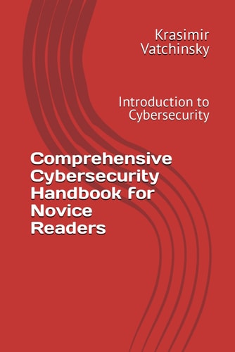 Comprehensive Cybersecurity Handbook for Novice Readers Introduction to Cybersecurity