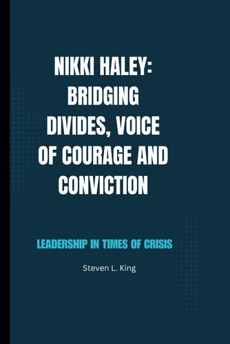 Nikki Haley Bridging Divides, Voice of Courage and Conviction: Leadership in Times of Crisis