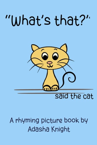 "What's That?" Said the Cat.