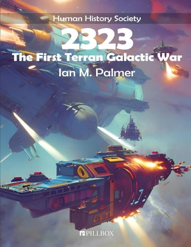 2323 The First Terran Galactic War: A Human History Society Publication