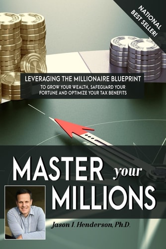 Master Your Millions Leveraging the Millionaire Blueprint to Grow Your Wealth, Safeguard Your Fortune, and Optimize Your Tax Benefits