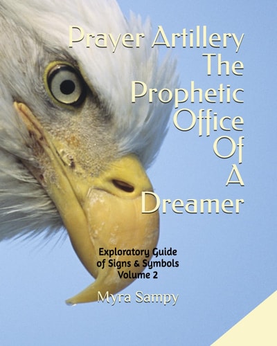 Prayer Artillery The Prophetic Office Of A Dreamer Exploratory Guide of Signs & Symbols Volume 2