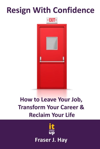 Resign With Confidence How to Leave Your Job, Transform Your Career & Reclaim Your Life
