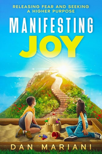 Manifesting Joy Releasing Fear and Seeking a Higher Purpose