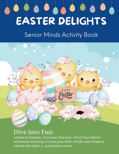 Easter Delights - Senior Minds Activity Book Senior Brain Games and Relaxation Activities: Strengthen Memory and Ease Stress Effortlessly