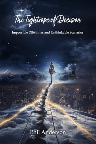 The Tightrope of Decision Impossible Dilemmas and Unthinkable Scenarios