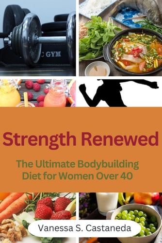 Strength Renewed The Ultimate Bodybuilding Diet for Women Over 40