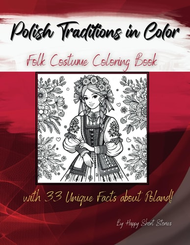 Polish Traditions in Color Folk Costume Coloring Book with 33 Unique Facts about Poland!