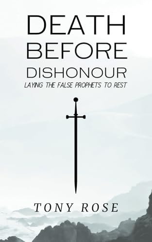 Death Before Dishonour Laying The False Prophets To Rest