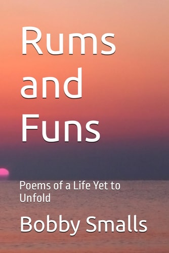 Rums and Funs Poems of a Life Yet to Unfold
