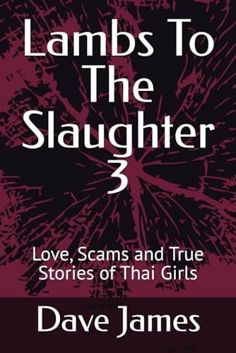 Lambs To The Slaughter 3 Love, Scams and True Stories of Thai Girls