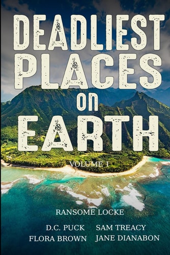 Deadliest Places on Earth Volume 1