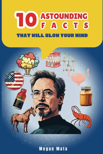 10 Astounding Facts That Will Blow Your Mind Pocket Facts Book For Curious Mind