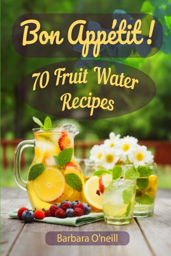 Bon Appetit! 70 Fruit Water Recipes