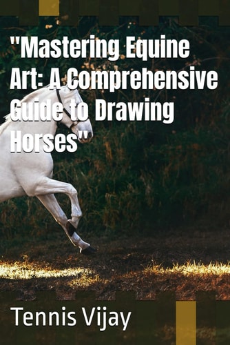 "Mastering Equine Art A Comprehensive Guide to Drawing Horses"