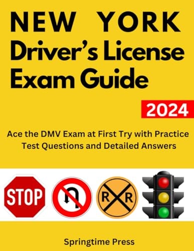 New York Driver's License Exam Guide Ace the DMV Exam on the First Try with Practice Test Questions and Detailed Answers