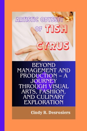 Artistic Odyssey of Tish Cyrus Beyond Management and Production - A Journey Through Visual Arts, Fashion, and Culinary Exploration