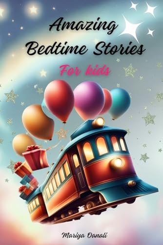 Amazing Bedtime Stories for Kids A Captivating and Exciting Book that Emphasizes Bravery, Self-assurance, and the Importance of Pursuing Your Dreams.