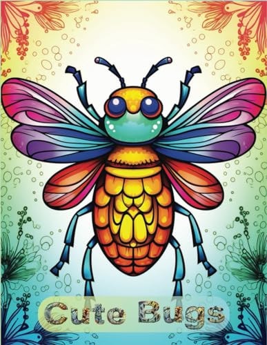 Cute Bugs Coloring Book A Delightful Bugs Coloring Adventure for All Ages - Easy, Relaxing, and Fun: Relaxing Insect Coloring Book for Stress Relief, Simple and Fun Butterfly Coloring Pages for Everyone