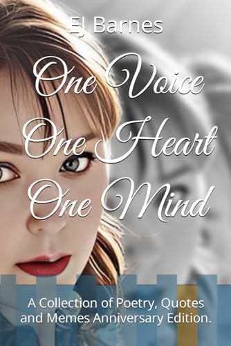 One Voice One Heart One Mind A Collection of Poetry, Quotes and Memes Anniversary Edition.