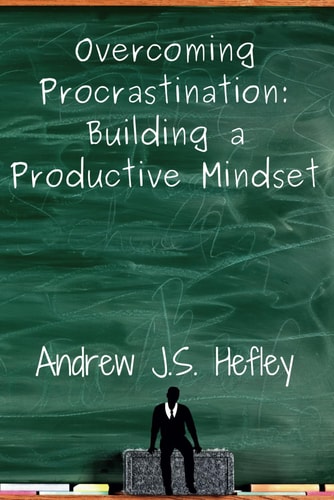 Overcoming Procrastination Building a Productive Mindset