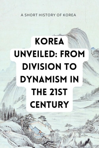 Korea Unveiled Navigating the Transformation from Division to Dynamism in the 21st Century