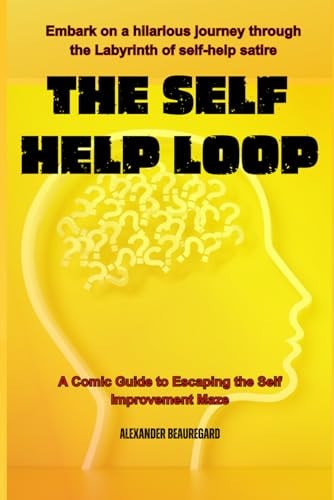 The Self Help Loop A Comical Guide to Escaping the Self-Improvement Maze